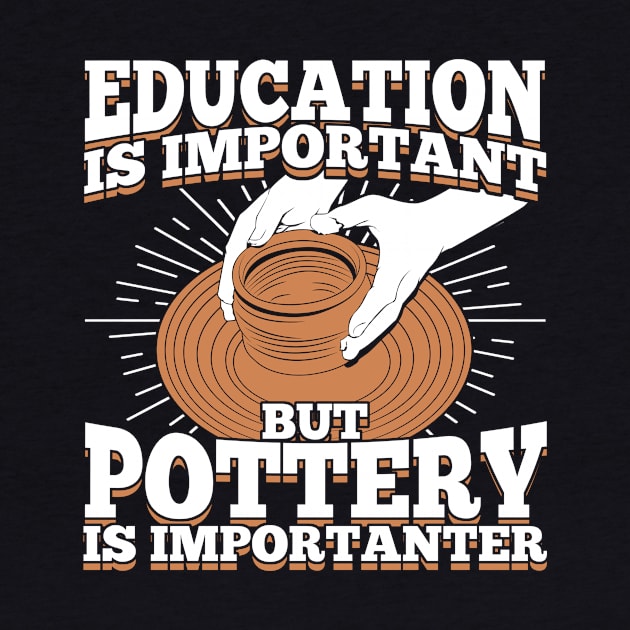 Education Is Important But Pottery Is Importanter by Dolde08